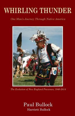 Whirling Thunder ONe Man's Journey Through Native America - Bullock, Paul, and Bullock, Harriett