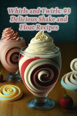 Whirls and Twirls: 93 Delicious Shake and Float Recipes - Higa, Flavor Infusion