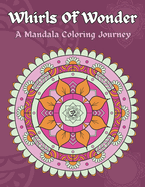 Whirls Of Wonder: A Mandala Coloring Journey