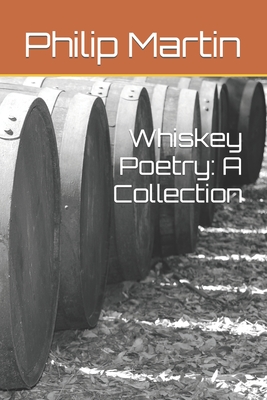 Whiskey Poetry: A Collection - Martin, Philip