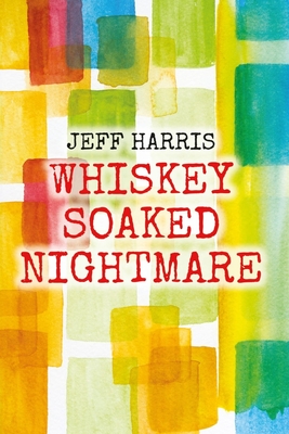 Whiskey Soaked Nightmare - Harris, Jeff