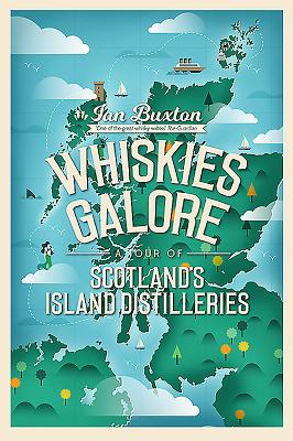 Whiskies Galore: A Tour of Scotland's Island Distilleries - Buxton, Ian