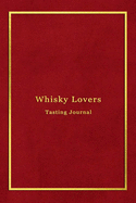 Whisky Lovers Tasting Journal: Record keeping log book notebook for Whiskey lovers and collecters - Review, track and rate your Whiskey collection and products - Professional red and gold cover print design