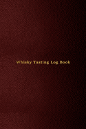 Whisky Tasting Log Book: Record keeping notebook for Whiskey lovers and collecters - Review, track and rate your Whiskey collection and products - Professional red cover print design