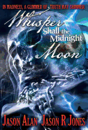 Whisper Shall the Midnight Moon
