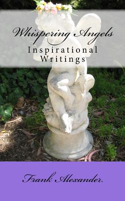 Whispering Angels: Inspirational Writings - Alexander, Frank, Professor