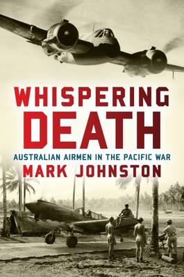 Whispering Death: Australian airmen in the Pacific War - Johnston, Mark