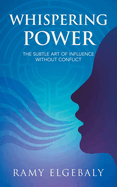Whispering Power: The Subtle Art of Influence Without Conflict