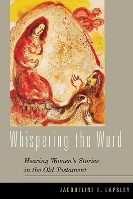 Whispering the Word: Hearing Women's Stories in the Old Testament - Lapsley, Jacqueline E