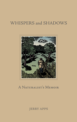 Whispers and Shadows: A Naturalist's Memoir - Apps, Jerry, Mr.