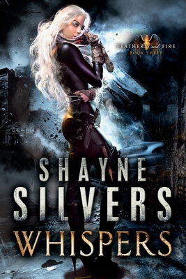 Whispers: Feathers and Fire Book 3 - Silvers, Shayne