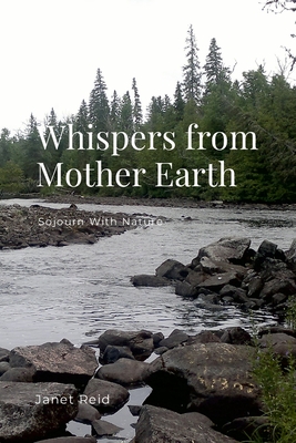 Whispers from Mother Earth: Sojourn With Nature - Reid, Janet