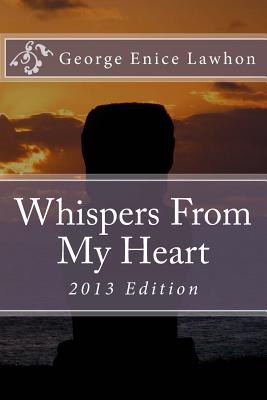 Whispers From My Heart: 2013 Edition - Lawhon, George Enice