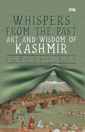 "Whispers from the Past: Art and Wisdom of Kashmir" Art and Wisdom of Kashmir"