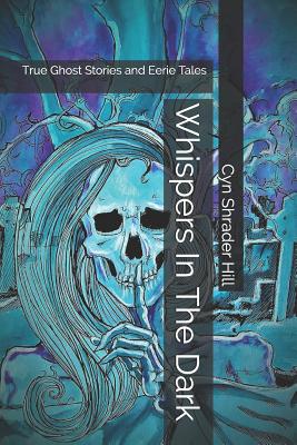 Whispers In The Dark: True Ghost Stories and Eerie Tales - Gray, Teal (Foreword by), and Hill, Cynthia Shrader (Editor)
