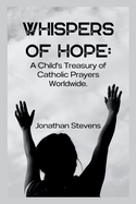 Whispers of Hope: A Child's Treasury of Catholic Prayers Worldwide