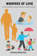 Whispers of Love: An Extraordinary Journey Between a Father and Son