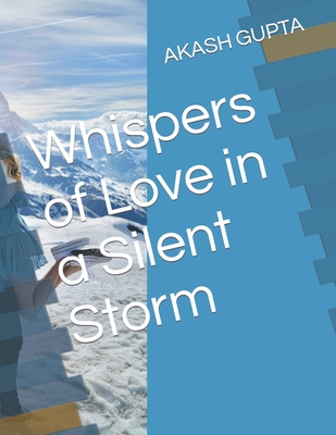 Whispers of Love in a Silent Storm - Gupta, Akash
