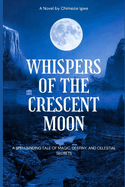 Whispers of the Crescent Moon: A Spellbinding Tale of Magic, Destiny, and Celestial Secrets