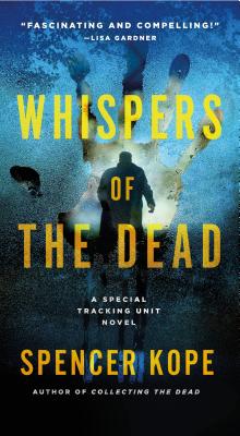 Whispers of the Dead: A Special Tracking Unit Novel - Kope, Spencer