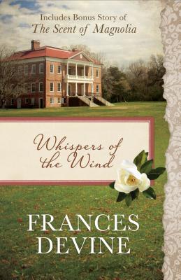 Whispers of the Wind: Also Includes Bonus Story of the Scent of Magnolia - Devine, Frances