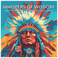 Whispers of Wisdom: Native America's Timeless Teachings