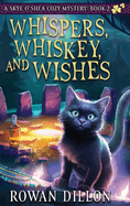 Whispers, Whiskey, and Wishes: A Skye O'Shea Paranormal Cozy Mystery