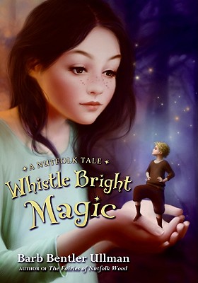 Whistle Bright Magic: A Nutfolk Tale - Ullman, Barb Bentler