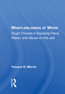 Whistleblowing at Work: Tough Choices in Exposing Fraud, Waste, and Abuse on the Job