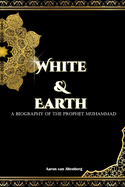 White and Earth: A biography of the Prophet Muhammad