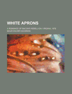 White Aprons: A Romance of Bacon's Rebellion: Virginia, 1676