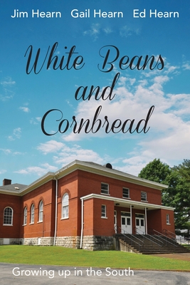 White Beans and Cornbread - Hearn, Ed, and Hearn, Gail, and Hearn, Jim