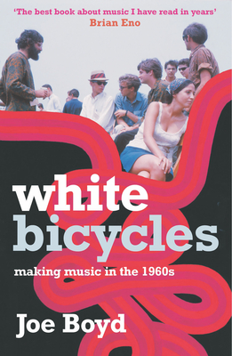 White Bicycles: Making Music in the 1960s - Boyd, Joe