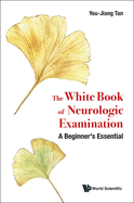 White Book of Neurologic Examination, The: A Beginner's Essential