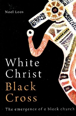 White Christ Black Cross: The Emergence of a Black Church - Loos, Noel