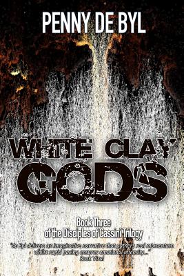 White Clay Gods: Book Three of the Disciples of Cassini Trilogy - Wood, Kayleen (Editor), and de Byl, Penny