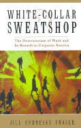 White Collar Sweatshop: The Deterioration of Work and Its Rewards in Corporate America