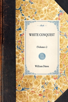 White Conquest (Vol 1) - Dixon, William