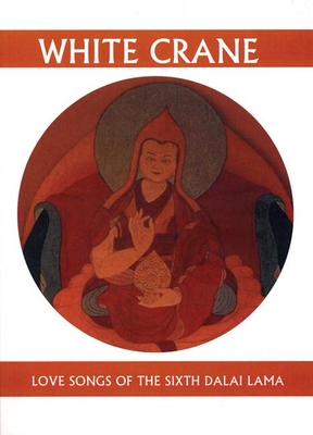 White Crane: Love Songs of the Sixth Dalai Lama - Waters, Geoffrey (Translated by)