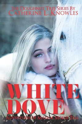 White Dove: The Adventures of Madam Mollie Teal - Knowles, Catherine L