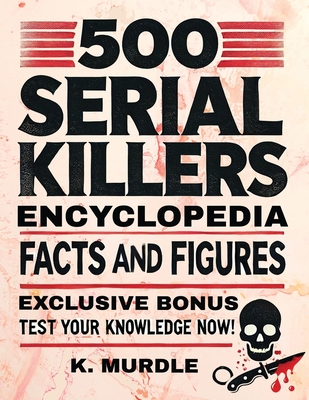 White Elephant Gifts for Adult: 500 Serial Killers Encyclopedia Facts and Figures - Murdle, K