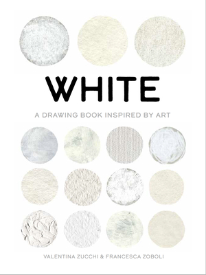 White: Exploring Color in Art - Zucchi, Valentina, and Gregor, Katherine (Translated by)