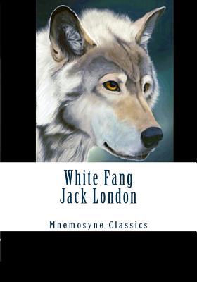 White Fang (Large Print - Mnemosyne Classics): Complete and Unabridged Classic Edition - Mnemosyne Books (Editor), and London, Jack