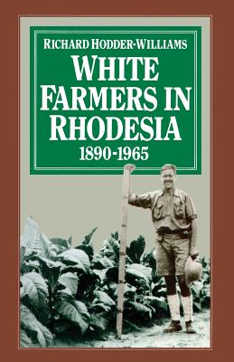 White Farmers in Rhodesia, 1890-1965: A History of the Marandellas District - Hodder-Williams, Richard