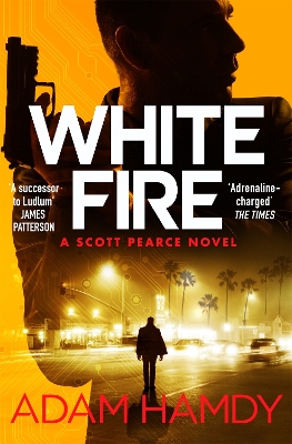 White Fire: A fast-paced espionage thriller from the Sunday Times bestselling co-author of The Private series by James Patterson - Hamdy, Adam