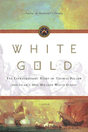 White Gold: The Extraordinary Story of Thomas Pellow and Islam's One Million White Slaves - Milton, Giles