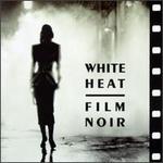 White Heat: Film Noir