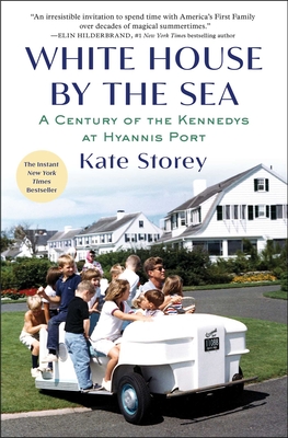 White House by the Sea: A Century of the Kennedys at Hyannis Port - Storey, Kate