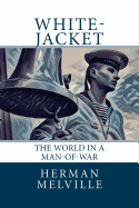 White-Jacket: The World in a Man-Of-War