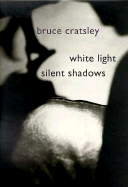 White Light Silent Shadows (CL) - Cratsley, Bruce